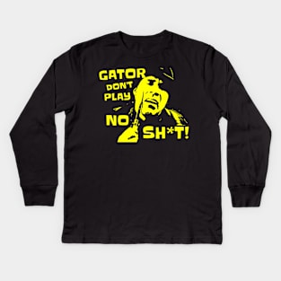 Gator Don't Play No Sh*t! The other guys Kids Long Sleeve T-Shirt